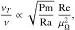 \begin{equation} \label{nut} \frac{\nu_T}{\nu} \propto \sqrt{\frac{\rm Pm}{\rm Ra}} \; \frac{{\rm Re}}{\mu_\Omega^2}, \end{equation}