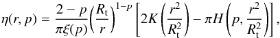 Mathematical equation: \begin{equation} \eta(r,p)=\frac{2-p}{\pi\xi(p)}\biggl(\frac{R_{\rm t}}{r}\biggr)^{1-p}\left[2K\left(\frac{r^{2}}{R_{\rm t}^{2}}\right)-\pi H\left(p,\frac{r^{2}}{R_{\rm t}^{2}}\right)\right] , \end{equation}
