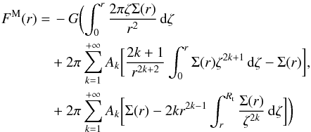 Mathematical equation: \begin{eqnarray} \label{eq:mestF} F^{\rm M}(r)&= &\,-G \biggl(\int_0^r \frac{2\pi \zeta\Sigma(r)}{r^{2}}\,{\rm d}\zeta \notag \\ &&+2\pi\sum_{k=1}^{+\infty}A_{k}\biggl[\frac{2k+1}{r^{2k+2}}\int_0^r \Sigma(r) \zeta^{2k+1}\,{\rm d}\zeta-\Sigma(r)\biggr],\\ &&+2\pi\sum_{k=1}^{+\infty}A_{k}\biggl[\Sigma(r)-2kr^{2k-1}\int_r^{R_{\rm t}} \frac{\Sigma(r)}{\zeta^{2k}}\,{\rm d}\zeta \biggr]\biggr) \notag \end{eqnarray}