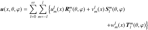 \begin{eqnarray} \label{eq:decomposition} \vec{u}(x,\theta,\varphi) &=& \sum_{l=0}^{\infty} \sum_{m=-l}^{l} \left\{ u^l_m(x) \, \vec{R}^m_l(\theta,\varphi) + v^l_m(x) \, \vec{S}^m_l(\theta,\varphi) \right. \nonumber\\ &&\left. + w^l_m(x) \, \vec{T}^m_l(\theta,\varphi) \right\} \end{eqnarray}