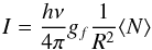 \begin{equation} I = \frac{h\nu}{4\pi}g_{f} \frac{1}{R^{2}}\langle N\rangle \end{equation}