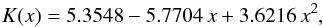 \begin{equation} K(x)=5.3548-5.7704\,x+3.6216\,x^2, \end{equation}