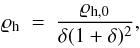 Mathematical equation: \begin{eqnarray} \label{NFW} \varrho_{\rm h}~=~\frac{\varrho_{\rm h,0}}{\delta(1+\delta)^{2}}, \end{eqnarray}