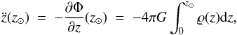 Mathematical equation: \begin{eqnarray} \label{osc} \ddot{z}(z_{\odot})~=~-\frac{\partial\Phi}{\partial z}(z_{\odot})~=~-4\pi G \int^{z_{\odot}}_{0}\varrho(z){\rm d}z, \end{eqnarray}