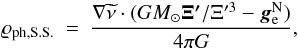 Mathematical equation: \begin{eqnarray} \label{rophsimple} \varrho_{\rm ph,S.S.}~=~\frac{\nabla\widetilde{\nu}\cdot(GM_{\odot}\vec{\Xi'}/\Xi'^{3}- \vec{g}^{\rm N}_{\rm e})}{4\pi G}, \end{eqnarray}