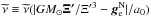 Mathematical equation: \hbox{$\widetilde{\nu}\equiv\widetilde{\nu}(|GM_{\odot}\vec{\Xi'}/\Xi'^{3}- \vec{g}^{\rm N}_{\rm e}|/a_{0})$}