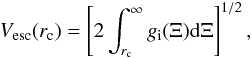 Mathematical equation: \begin{eqnarray} \label{vesc} V_{\rm esc}(r_{\rm c})=\left[2\int^{\infty}_{r_{\rm c}}g_{\rm i}(\Xi){\rm d}\Xi\right]^{1/2}, \end{eqnarray}