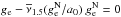 Mathematical equation: \hbox{$g_{\rm e}-\overline{\nu}_{1.5}(g^{\rm N}_{\rm e}/a_{0})~g^{\rm N}_{\rm e}=0$}
