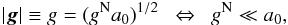 Mathematical equation: \begin{eqnarray} \label{a10} \vert\vec{g}\vert\equiv g=(g^{\rm N}a_{0})^{1/2}~~\Leftrightarrow~~g^{\rm N}\ll a_{0}, \end{eqnarray}