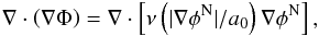 Mathematical equation: \begin{eqnarray} \label{QFE} \nabla\cdot\left(\nabla\Phi\right)=\nabla\cdot\left[\nu\left(\vert\nabla\phi^{\rm N}\vert/a_{0}\right)\nabla\phi^{\rm N}\right], \end{eqnarray}