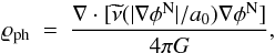 Mathematical equation: \begin{eqnarray} \label{roph} \varrho_{\rm ph}~=~\frac{\nabla\cdot[\widetilde{\nu}(|\nabla\phi^{\rm N}|/a_{0})\nabla\phi^{\rm N}]}{4\pi G}, \end{eqnarray}