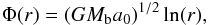 Mathematical equation: \begin{eqnarray} \label{A5} \Phi(r)=(G M_{\rm b}a_{0})^{1/2}\ln(r), \end{eqnarray}