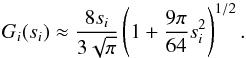 Mathematical equation: \begin{equation} \label{eq12} G_i(s_i)\approx \frac{8s_i}{3\sqrt{\pi}}\left( 1+ \frac{9\pi}{64}s_i^2\right)^{1/2}. \end{equation}