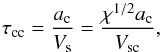 Mathematical equation: \begin{equation} \label{eq0} \tau_{\rm cc} = {a_{\rm c} \over {V_{\rm s}}} = {\chi^{1/2} a_{\rm c} \over {V_{\rm sc}}}, \end{equation}