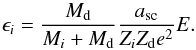 Mathematical equation: \begin{equation} \label{eq6} \epsilon _i = \frac{M_{\rm d}}{M_i+M_{\rm d}}\frac{a_{\rm sc}}{Z_iZ_{\rm d}e^2}E. \end{equation}