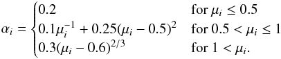Mathematical equation: \begin{equation} \label{eq7} \alpha_i = \begin{cases} 0.2 &\text{for } \mu _i \leq 0.5 \\ 0.1 \mu _i ^{-1} + 0.25(\mu _i-0.5)^2&\text{for } 0.5 < \mu _i \leq 1 \\ 0.3(\mu_i - 0.6)^{2/3} &\text{for } 1 < \mu_i. \end{cases} \end{equation}