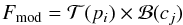 Mathematical equation: $$ F_{\rm mod}=\mathcal{T}(p_i)\times\mathcal{B}(c_j) $$