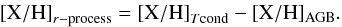 \begin{eqnarray} {\rm [X/H]}_{{r-{\rm process}}} = {\rm [X/H]}_{T{\rm cond}} - {\rm [X/H]_{AGB}}. \end{eqnarray}