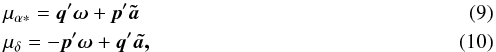 Mathematical equation: \begin{eqnarray} &&\mu_{\alpha*} = \vec{q}'\vec{\omega} + \vec{p}'\vec{\tilde{a}} \\ &&\mu_{\delta} = -\vec{p}'\vec{\omega} + \vec{q}'\vec{\tilde{a,}} \end{eqnarray}