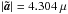 Mathematical equation: \hbox{$\left|\vec{\tilde{a}}\right|=4.304~\mu$}
