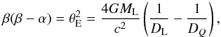 Mathematical equation: \appendix \setcounter{section}{1} \begin{equation} \label{a1} \beta(\beta - \alpha) = \theta^2_{\rm E} = \frac{4GM_{\rm L}}{c^2}\left(\frac{1}{D_{\rm L}} - \frac{1}{D_Q} \right), \end{equation}