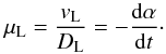 Mathematical equation: \appendix \setcounter{section}{1} \begin{eqnarray*} \mu_{\rm L} = \frac{v_{\rm L}}{D_{\rm L}} = -\frac{{\rm d}\alpha}{{\rm d}t}\cdot \end{eqnarray*}