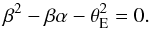 Mathematical equation: \appendix \setcounter{section}{1} \begin{eqnarray*} \beta^2 - \beta\alpha - \theta^2_{\rm E} = 0 . \end{eqnarray*}