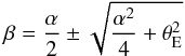 Mathematical equation: \appendix \setcounter{section}{1} \begin{eqnarray*} \beta = \frac{\alpha}{2} \pm \sqrt{\frac{\alpha^2}{4} + \theta^2_{\rm E}} \end{eqnarray*}