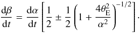 Mathematical equation: \appendix \setcounter{section}{1} \begin{eqnarray*} \frac{{\rm d}\beta}{{\rm d}t} = \frac{{\rm d}\alpha}{{\rm d}t}\left[\frac{1}{2} \pm \frac{1}{2}\left(1 + \frac{4\theta^2_{\rm E}}{\alpha^2} \right)^{-1/2} \right]\cdot \end{eqnarray*}