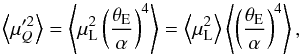 Mathematical equation: \appendix \setcounter{section}{1} \begin{eqnarray*} \left\langle\mu_Q'^2 \right\rangle = \left\langle\mu_{\rm L}^2 \left(\frac{\theta_{\rm E}}{\alpha} \right)^4 \right\rangle = \left\langle\mu_{\rm L}^2 \right\rangle \left\langle \left(\frac{\theta_{\rm E}}{\alpha} \right)^4 \right\rangle , \end{eqnarray*}