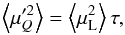 Mathematical equation: \appendix \setcounter{section}{1} \begin{equation} \label{a3} \left\langle\mu_Q'^2 \right\rangle = \left\langle\mu_{\rm L}^2 \right\rangle\tau , \end{equation}