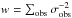 Mathematical equation: \hbox{$w=\sum_{\rm obs}\sigma_{\rm obs}^{-2}$}