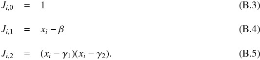 Mathematical equation: \appendix \setcounter{section}{2} \begin{eqnarray} J_{i,0} & = &1 \\[3.5mm] J_{i,1} & = &x_i - \beta \\[3.5mm] J_{i,2} & = &(x_i - \gamma_1) (x_i - \gamma_2). \end{eqnarray}