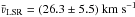 \hbox{$\bar \varv_\mathrm{LSR} = (26.3 \pm 5.5)~\mathrm{km~s^{-1}}$}