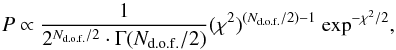\begin{equation} P\propto \frac{1}{2^{N_{\rm d.o.f.}/2}\cdot \Gamma(N_{\rm d.o.f.}/2)}(\chi^2)^{(N_{\rm d.o.f.}/2)-1} \ {\rm exp}^{-\chi^2/2}, \label{chif} \end{equation}