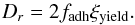 Mathematical equation: \begin{equation} \label{e_ro} D_r=2 f_{\rm adh} \xiyield . \end{equation}
