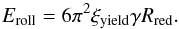 Mathematical equation: \begin{equation} \label{Eroll} \Eroll= 6\pi^{2} \xiyield \gamma \Rred . \end{equation}