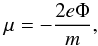 Mathematical equation: \begin{equation} \mu =-\frac{2e\Phi }{m} , \end{equation}