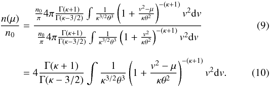 Mathematical equation: \begin{eqnarray} \frac{n(\mu )}{n_{0}} &=& \frac{\frac{n_{0}}{\pi }4\pi \frac{\Gamma (\kappa +1)}{\Gamma (\kappa -3/2)}\int \frac{1}{\kappa ^{3/2}\theta ^{3}}\left(1+\frac{ v^{2}-\mu }{\kappa \theta ^{2}}\right)^{-(\kappa +1)}v^{2}{\rm d}v}{\frac{n_{0}}{\pi } 4\pi \frac{\Gamma (\kappa +1)}{\Gamma (\kappa -3/2)}\int \frac{1}{\kappa ^{3/2}\theta ^{3}}\left(1+\frac{v^{2}}{\kappa \theta ^{2}}\right)^{-(\kappa +1)}v^{2}{\rm d}v} \\[3mm] &= &4\frac{\Gamma (\kappa +1)}{\Gamma (\kappa -3/2)}\int \frac{1}{\kappa ^{3/2}\theta ^{3}}\left(1+\frac{v^{2}-\mu }{\kappa \theta ^{2}}\right)^{-(\kappa +1)}v^{2}{\rm d}v . \end{eqnarray}