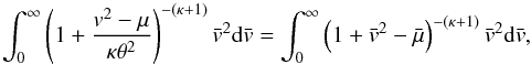 Mathematical equation: \begin{equation} \int_{0}^{\infty }\left(1+\frac{v^{2}-\mu }{\kappa \theta ^{2}}\right)^{-(\kappa +1)} \bar{v}^{2}{\rm d}\bar{v}=\int_{0}^{\infty }\left(1+\bar{v}^{2}-\bar{\mu}\right)^{-(\kappa +1)}\bar{v}^{2}{\rm d}\bar{v} , \end{equation}