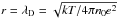 Mathematical equation: \hbox{$r=\lambda_{\rm D}=\sqrt{kT{/}4\pi n_{0}e^{2}} $}