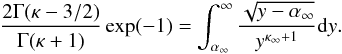 Mathematical equation: \begin{equation} \frac{2\Gamma (\kappa -3/2)}{\Gamma (\kappa +1)}\exp (-1)=\int_{\alpha _{\infty }}^{\infty }\frac{\sqrt{y-\alpha _{\infty }}}{y^{\kappa _{\infty }+1}}{\rm d}y . \end{equation}