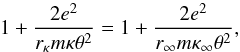 Mathematical equation: \begin{equation} 1+\frac{2e^{2}}{r_{\kappa }m\kappa \theta ^{2}}=1+\frac{2e^{2}}{r_{\infty }m\kappa _{\infty }\theta ^{2}} , \end{equation}