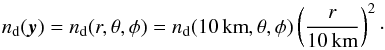 Mathematical equation: \begin{equation} n_{\rm d}(\vec y) = n_{\rm d}(r,\theta,\phi) = n_{\rm d}(10\,\text{km},\theta,\phi) \left(\frac{r}{10\,\text{km}}\right)^2 \cdot \end{equation}