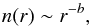 Mathematical equation: \begin{equation} \label{eq:powerlaw} n(r) \sim r^{-b}, \end{equation}