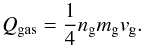Mathematical equation: \begin{equation} Q_{\rm gas} = \frac{1}{4} n_{\rm g} m_{\rm g} v_{\rm g} . \end{equation}