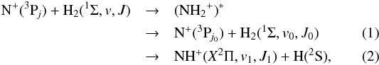 Mathematical equation: \begin{eqnarray} \nonumber {\rm {N}^+(^3P_{{\it j}})} +{ \rm H_2}(^1\Sigma,v,J) &\to & ({\rm NH_2}^+)^* \\ & \to & {\rm N^+(^3P_{{\it j}_0})} +{ \rm H_2}(^1\Sigma, v_0,J_0)\label{rH0} \\ & \to& { \rm NH}^+(X^2\Pi, v_1,J_1)+ {\rm H(^2S)} \label{rH1} , \end{eqnarray}