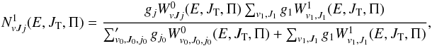 Mathematical equation: \begin{eqnarray} N^ 1_{vJj}(E,J_{\rm T},\Pi) = \frac{g_{j} W^0_{vJj}(E,J_{\rm T},\Pi)\sum_{v_1,J_1} g_1 W^1_{v_1,J_1}(E,J_{\rm T},\Pi)} {\sum_{v_0,J_0,{j_{0}}}' g_{j_{0}}W^0_{v_0,J_0,j_{0}}(E,J_{\rm T},\Pi)+\sum_{v_1,J_1} g_1 W^1_{v_1,J_1}(E,J_{\rm T},\Pi)}, \label{Nvjja1} \end{eqnarray}