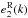 \hbox{$e^{\rm R}_2(k)$}