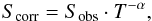 \begin{eqnarray*} S_\mathrm{corr} = S_\mathrm{obs}\cdot T^{-\alpha}, \end{eqnarray*}